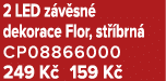 2 LED z v sn dekorace Flor, st  brn  CP08866000 249 K  159 K 
