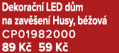 Dekora n LED d m na zav  en  Husy, b  ov  CP01982000 89 K  59 K 