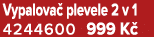 Vypalova plevele 2 v 1 4244600 999 K 