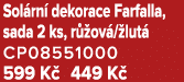 Sol rn dekorace Farfalla, sada 2 ks, r  ov / lut  CP08551000 599 K  449 K 