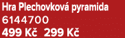 Hra Plechovkov pyramida 6144700 499 K  299 K 