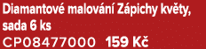 Diamantov malov n  Z pichy kv ty, sada 6 ks CP08477000 159 K 