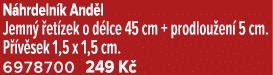 N hrdeln k And l Jemn  et zek o d lce 45 cm + prodlou en  5 cm. P  v sek 1,5 x 1,5 cm. 6978700 249 K 