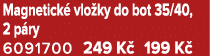 Magnetick vlo ky do bot 35/40, 2 p ry 6091700 249 K  199 K 