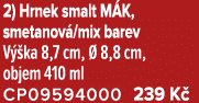 2) Hrnek smalt M K, smetanov /mix barev V ka 8,7 cm,   8,8 cm, objem 410 ml CP09594000 239 K 
