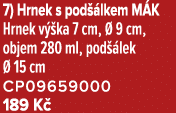 7) Hrnek s pod lkem M K Hrnek v  ka 7 cm,   9 cm, objem 280 ml, pod  lek   15 cm CP09659000 189 K 