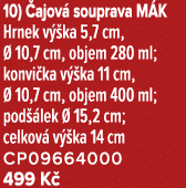10) ajov  souprava M K Hrnek v  ka 5,7 cm,   10,7 cm, objem 280 ml; konvi ka v  ka 11 cm,   10,7 cm, objem 400 ml; p...