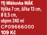 11) Ml kovka M K V ka 7 cm,    ka 13 cm,   8,5 cm, objem 240 ml CP09666000 109 K 