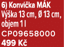 6) Konvi ka M K V ka 13 cm,   13 cm, objem 1 l CP09658000 499 K 