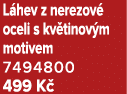L hev z nerezov oceli s kv tinov m motivem 7494800 499 K 