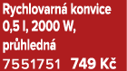 Rychlovarn konvice 0,5 l, 2000 W, pr hledn  7551751 749 K 