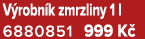 V robn k zmrzliny 1 l 6880851 999 K 