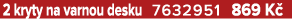 2 kryty na varnou desku 7632951 869 K 