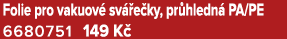 Folie pro vakuov sv  e ky, pr hledn  PA/PE 6680751 149 K 