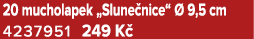 20 mucholapek „Slune nice“  9,5 cm 4237951 249 K 