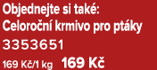 Objednejte si tak : Celoro n krmivo pro pt ky 3353651 169 K /1 kg 169 K 