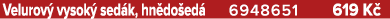 Velurov vysok  sed k, hn do ed  6948651 619 K 