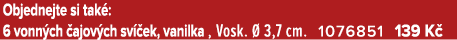 Objednejte si tak : 6 vonn ch ajov ch sv  ek, vanilka , Vosk.   3,7 cm. 1076851 139 K 
