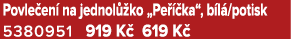 Povle en na jednol  ko „Pe   ka“, b l /potisk 5380951 919 K  619 K 