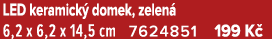 LED keramick domek, zelen  6,2 x 6,2 x 14,5 cm 7624851 199 K 
