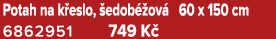 Potah na k eslo, edob  ov  60 x 150 cm 6862951 749 K 