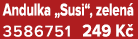Andulka „Susi“, zelen 3586751 249 K 