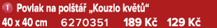 ￼ Povlak na pol t  „Kouzlo kv t “ 40 x 40 cm 6270351 189 K  129 K 