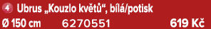 ￼ Ubrus „Kouzlo kv t “, b l /potisk  150 cm 6270551 619 K 