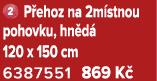 ￼ P ehoz na 2m stnou pohovku, hn d 120 x 150 cm 6387551 869 K 