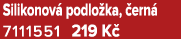 Silikonov podlo ka,  ern  7111551 219 K 