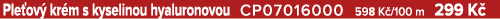 Ple ov kr m s kyselinou hyaluronovou CP07016000 598 K /100 m 299 K 