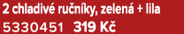2 chladiv ru n ky, zelen  + lila 5330451 319 K 