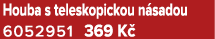 Houba s teleskopickou n sadou 6052951 369 K 