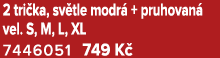 2 tri ka, sv tle modr + pruhovan  vel. S, M, L, XL 7446051 749 K 