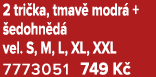 2 tri ka, tmav modr  +  edohn d  vel. S, M, L, XL, XXL 7773051 749 K 