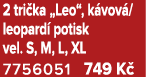 2 tri ka „Leo“, k vov /leopard potisk vel. S, M, L, XL 7756051 749 K 