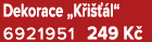 Dekorace „K i  l“ 6921951 249 K 