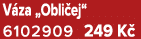 V za „Obli ej“ 6102909 249 K 