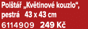 Pol t  „Kv tinov  kouzlo“, pestr  43 x 43 cm 6114909 249 K 