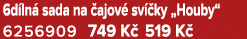 6d ln sada na  ajov  sv  ky „Houby“ 6256909 749 K  519 K 