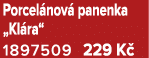 Porcel nov panenka „Kl ra“ 1897509 229 K 