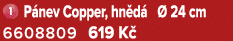 ￼ P nev Copper, hn d   24 cm 6608809 619 K 