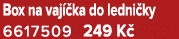 Box na vaj ka do ledni ky 6617509 249 K 