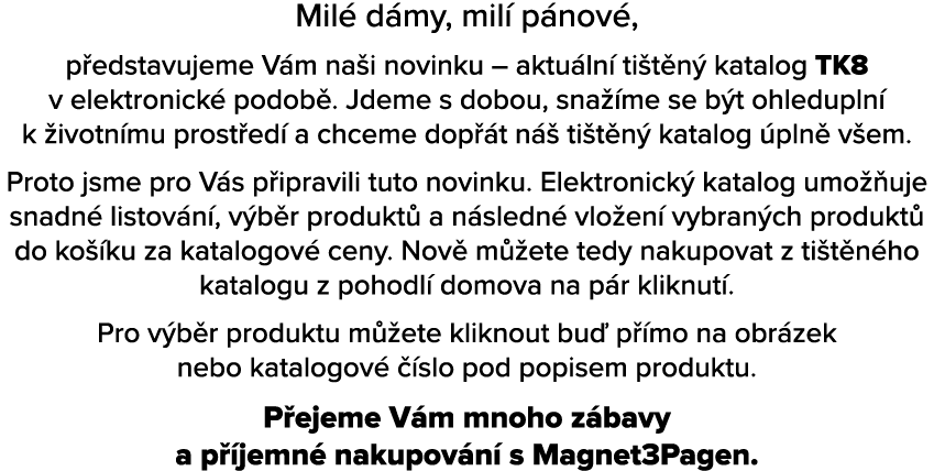 Mil d my, mil  p nov , p edstavujeme V m na i novinku – aktu ln  ti t n  katalog TK8 v elektronick  podob . Jdeme s ...