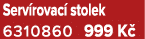 Serv rovac stolek 6310860 999 K 
