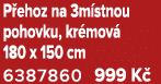 P ehoz na 3m stnou pohovku, kr mov 180 x 150 cm 6387860 999 K 