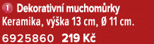 ￼ Dekorativn muchom rky Keramika, v  ka 13 cm,   11 cm. 6925860 219 K 