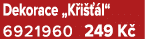 Dekorace „K i  l“ 6921960 249 K 