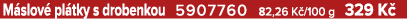 M slov pl tky s drobenkou 5907760 82,26 K /100 g 329 K 