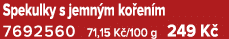 Spekulky s jemn m ko en m 7692560 71,15 K /100 g 249 K 
